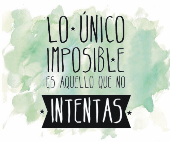 Frase: Lo único imposible es aquello que no intentas